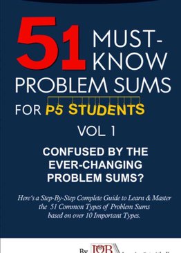 P5. 51 Must Know Problem Sums (Volume 1 out of 3)